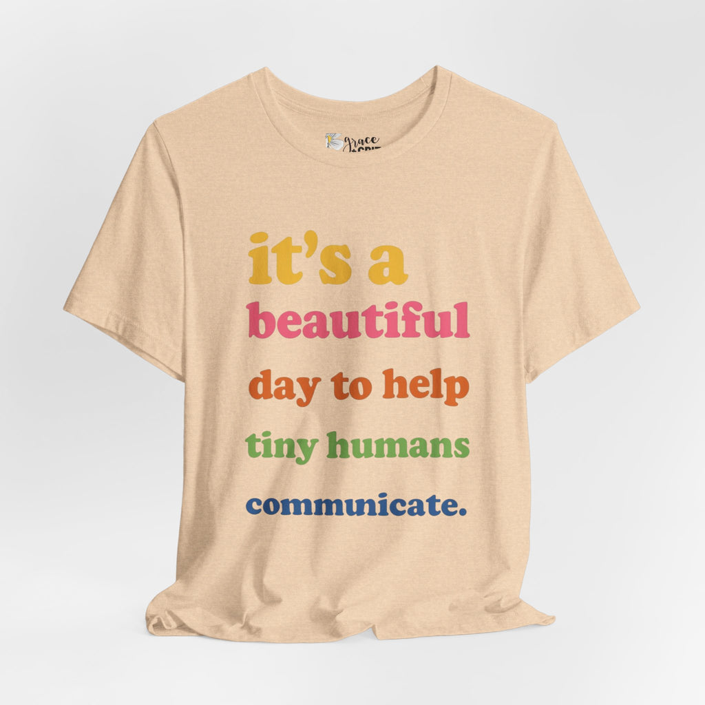 it's a beautiful day to help tiny humans communicate Tee | Speech Therapy, SLP Shirt