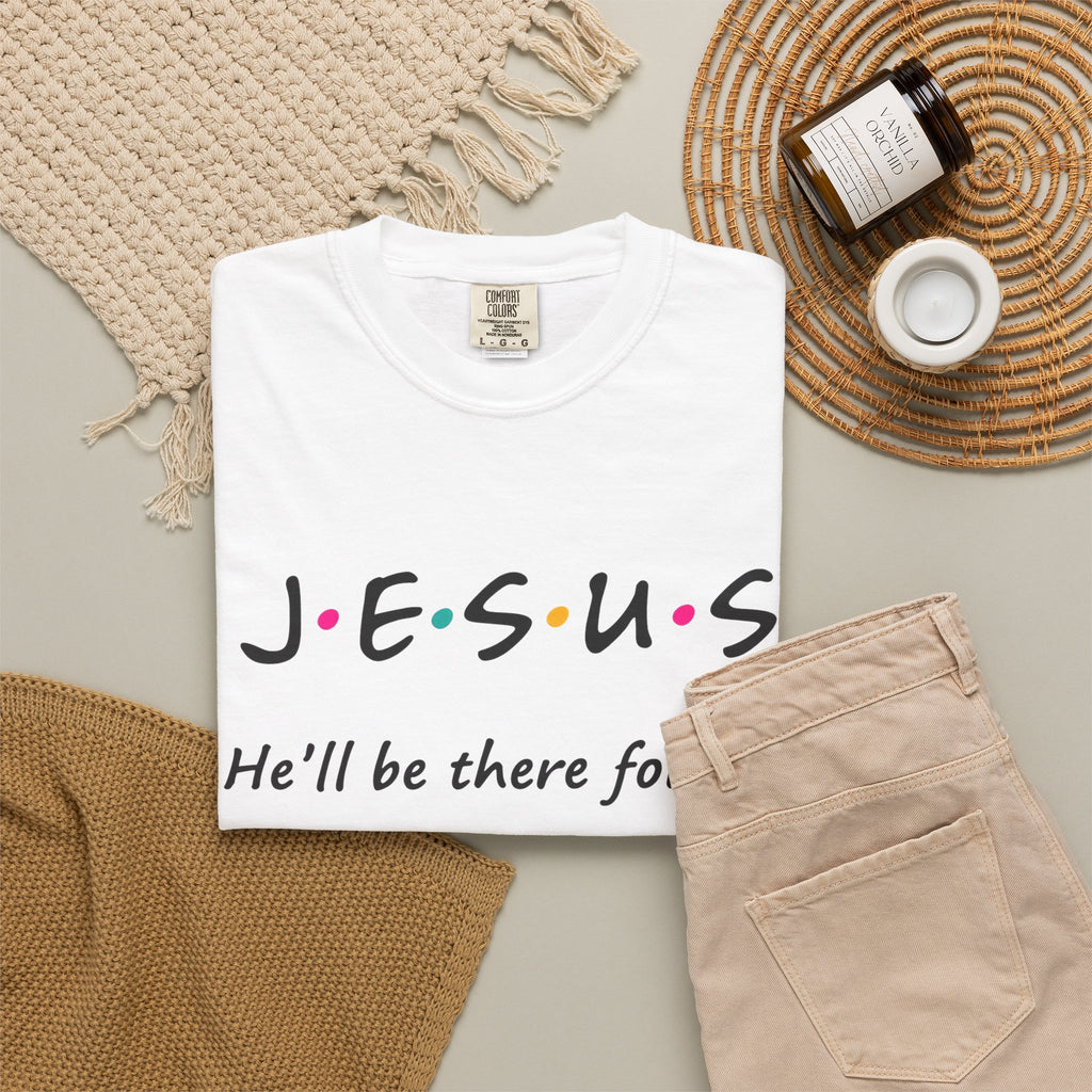 Jesus He’ll Be There for You Christian T-Shirt