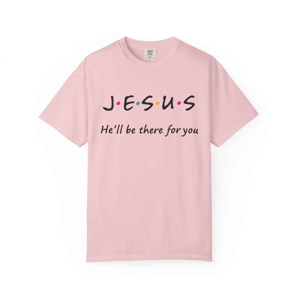 Jesus He’ll Be There for You Christian T-Shirt