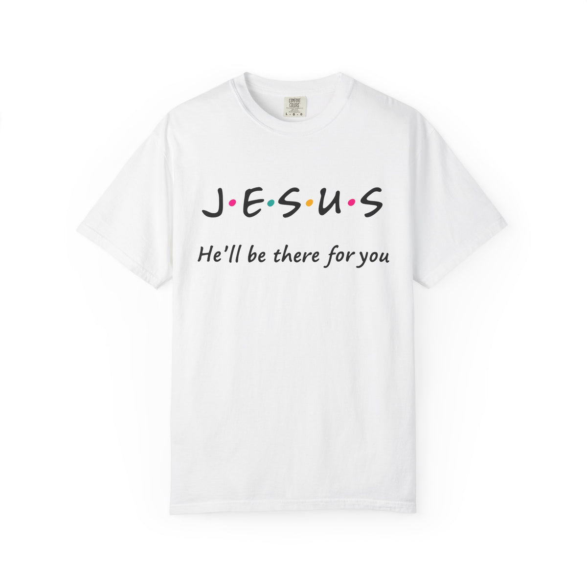 Jesus He’ll Be There for You Christian T-Shirt