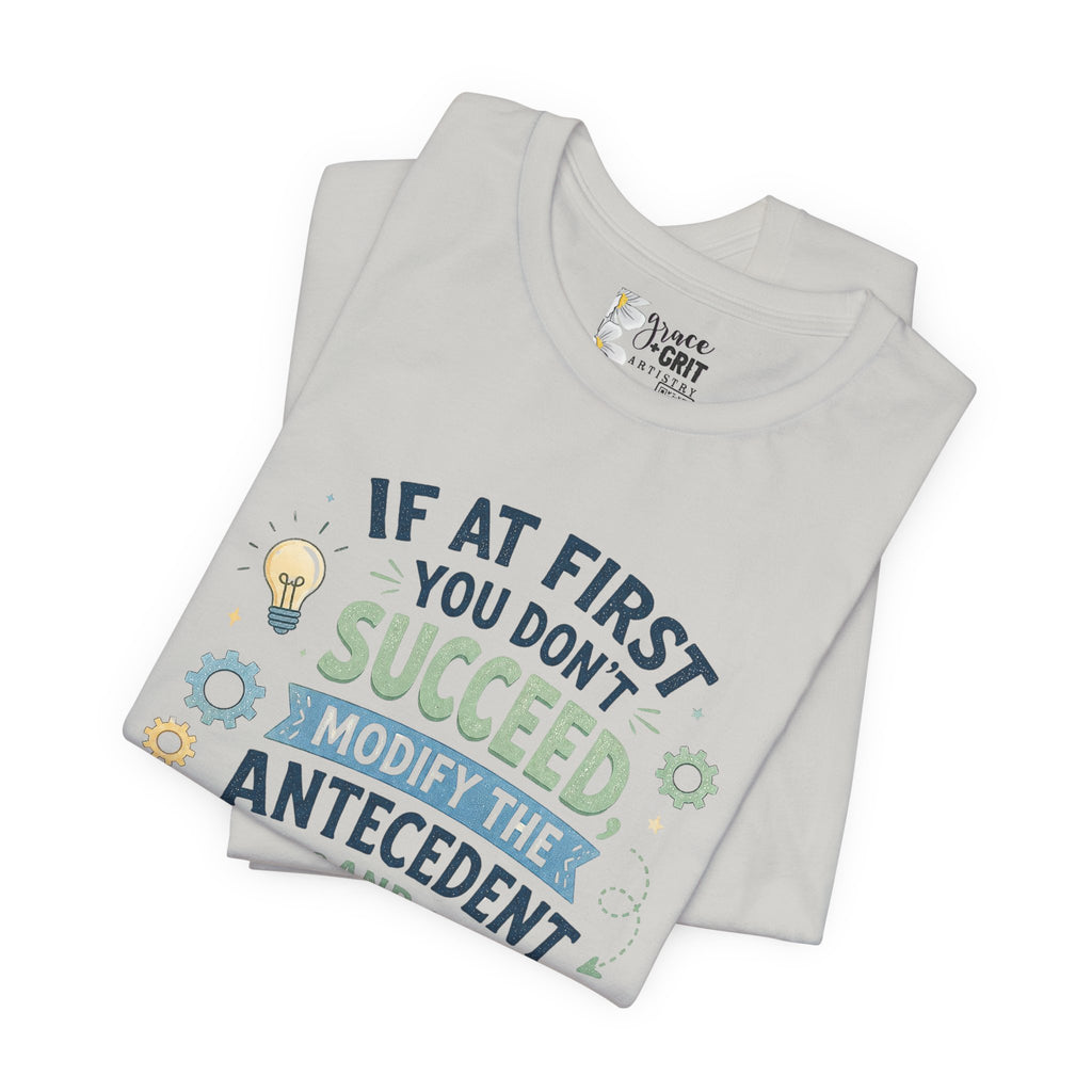 If At First You Don't Succeed Modify The Antecedent Try Try Again T-Shirt | Funny Teacher Science Tee