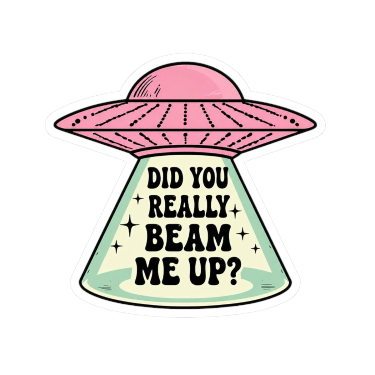 Did You Really Beam Me Up? UFO Kiss-Cut Sticker