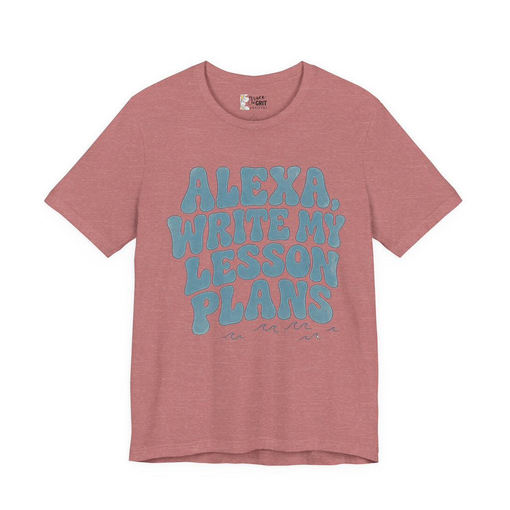 Teacher T-Shirt – “Alexa, Write My Lesson Plans” Funny Educator Tee