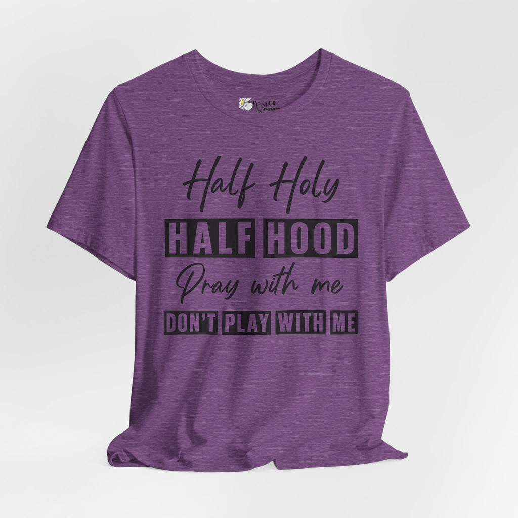 Half Holy Half Hood T-Shirt — “Pray With Me, Don’t Play With Me” Graphic Tee