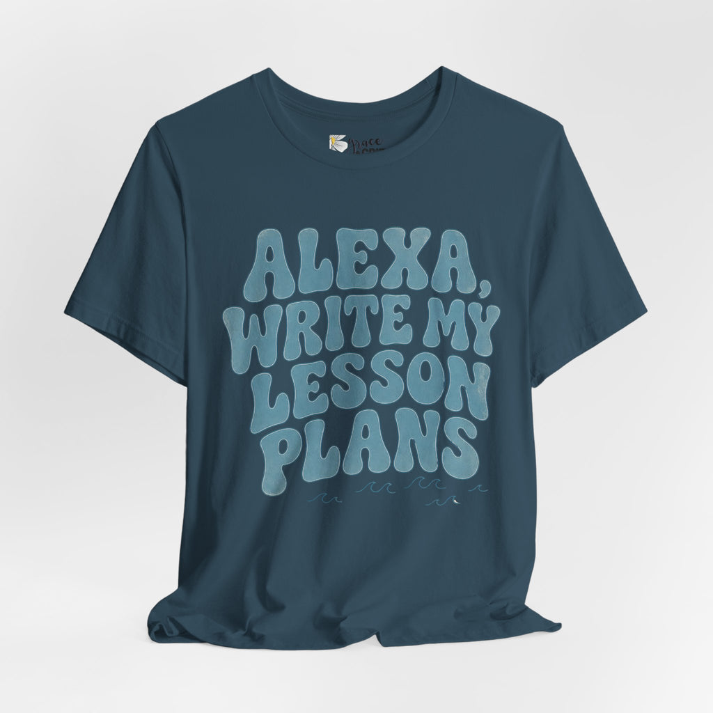 Teacher T-Shirt – “Alexa, Write My Lesson Plans” Funny Educator Tee