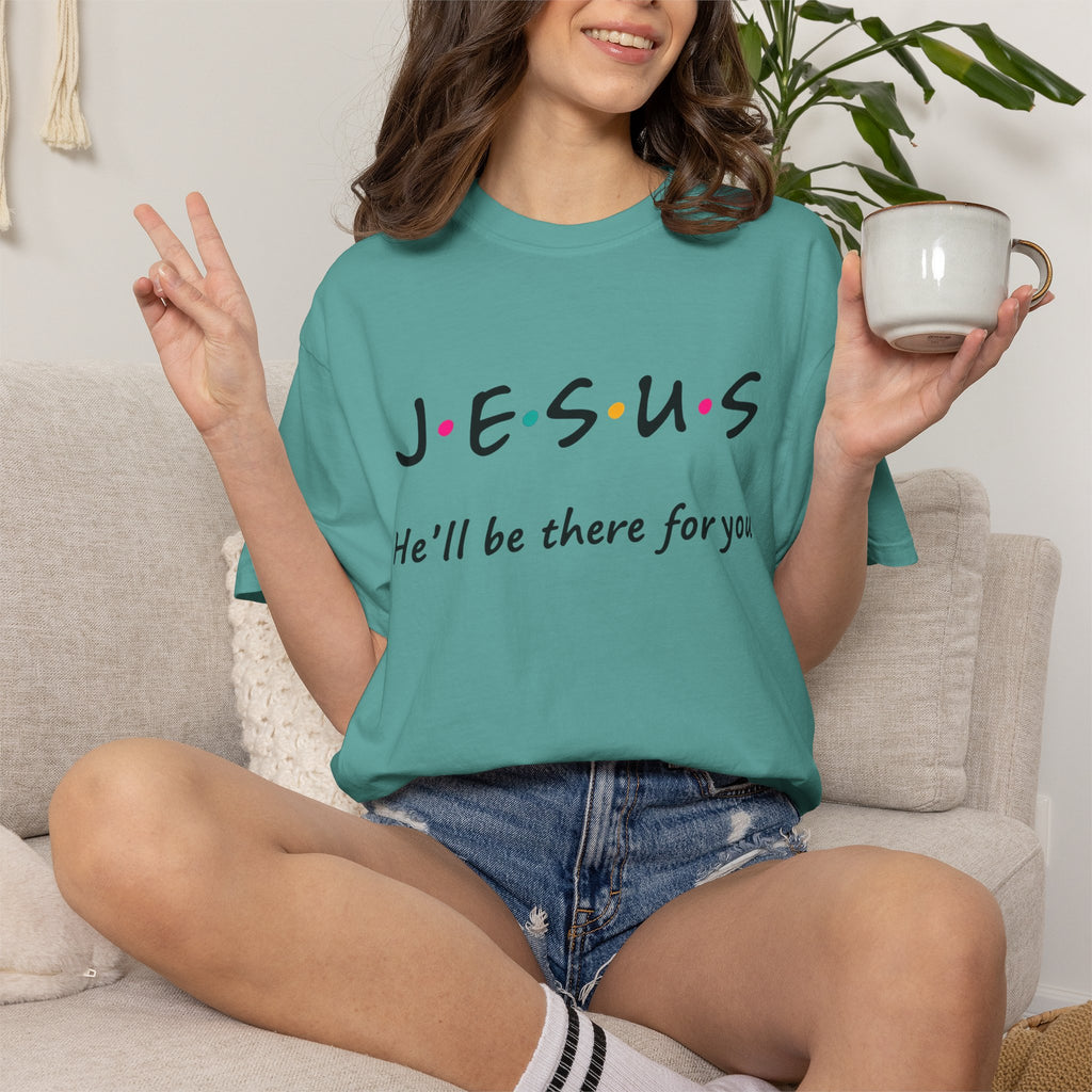 Jesus He’ll Be There for You Christian T-Shirt