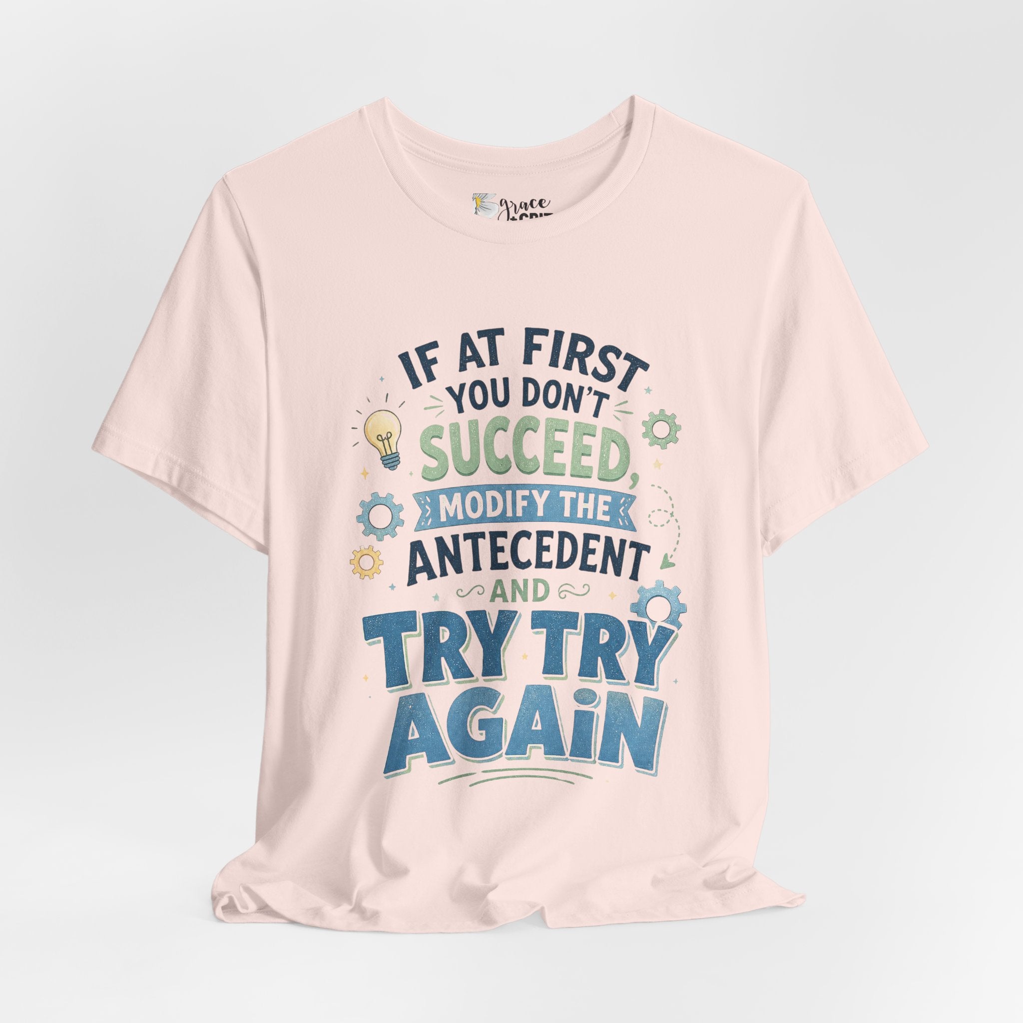 If At First You Don't Succeed Modify The Antecedent Try Try Again T-Shirt | Funny Teacher Science Tee