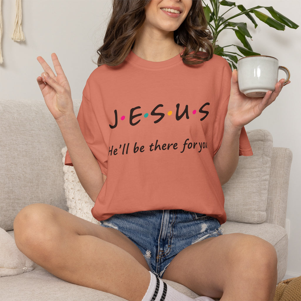 Jesus He’ll Be There for You Christian T-Shirt