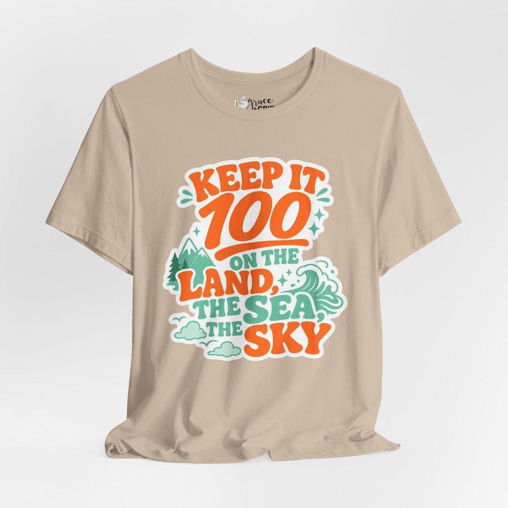 Keep It 100 Tee — On the Land, The Sea, The Sky Graphic T-Shirt