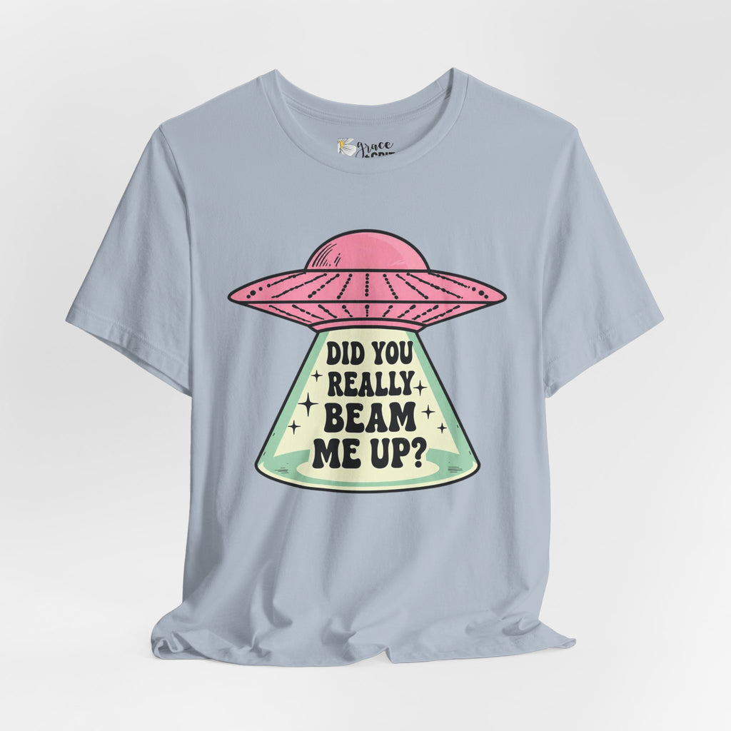 Did You Really Beam Me Up? UFO Tee | Alien Abduction Graphic T-Shirt