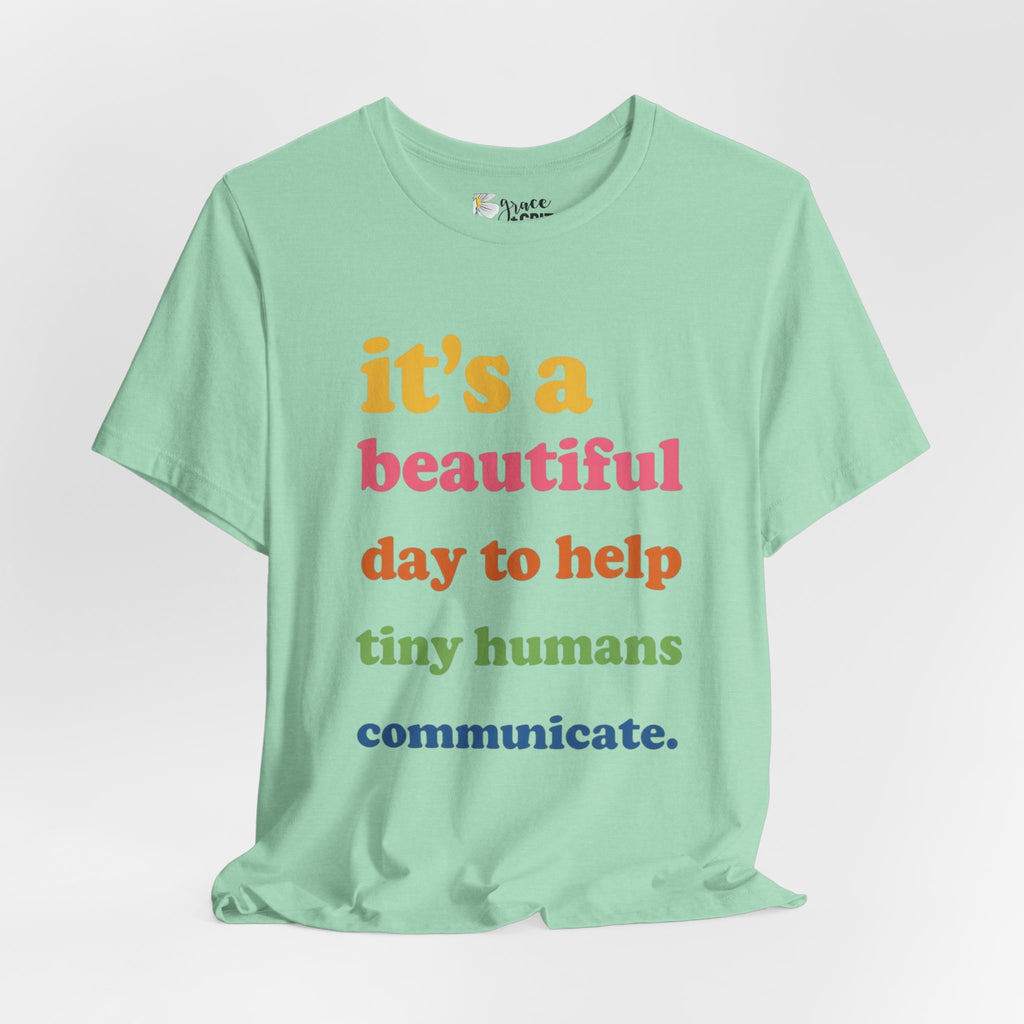 it's a beautiful day to help tiny humans communicate Tee | Speech Therapy, SLP Shirt