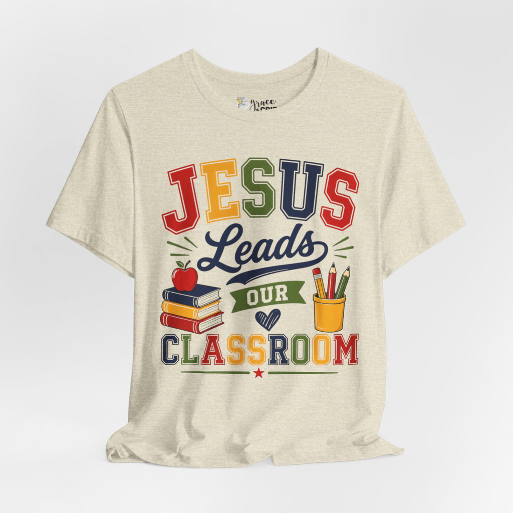 Jesus Leads Classroom Teacher T‑Shirt — Christian School Educator Tee