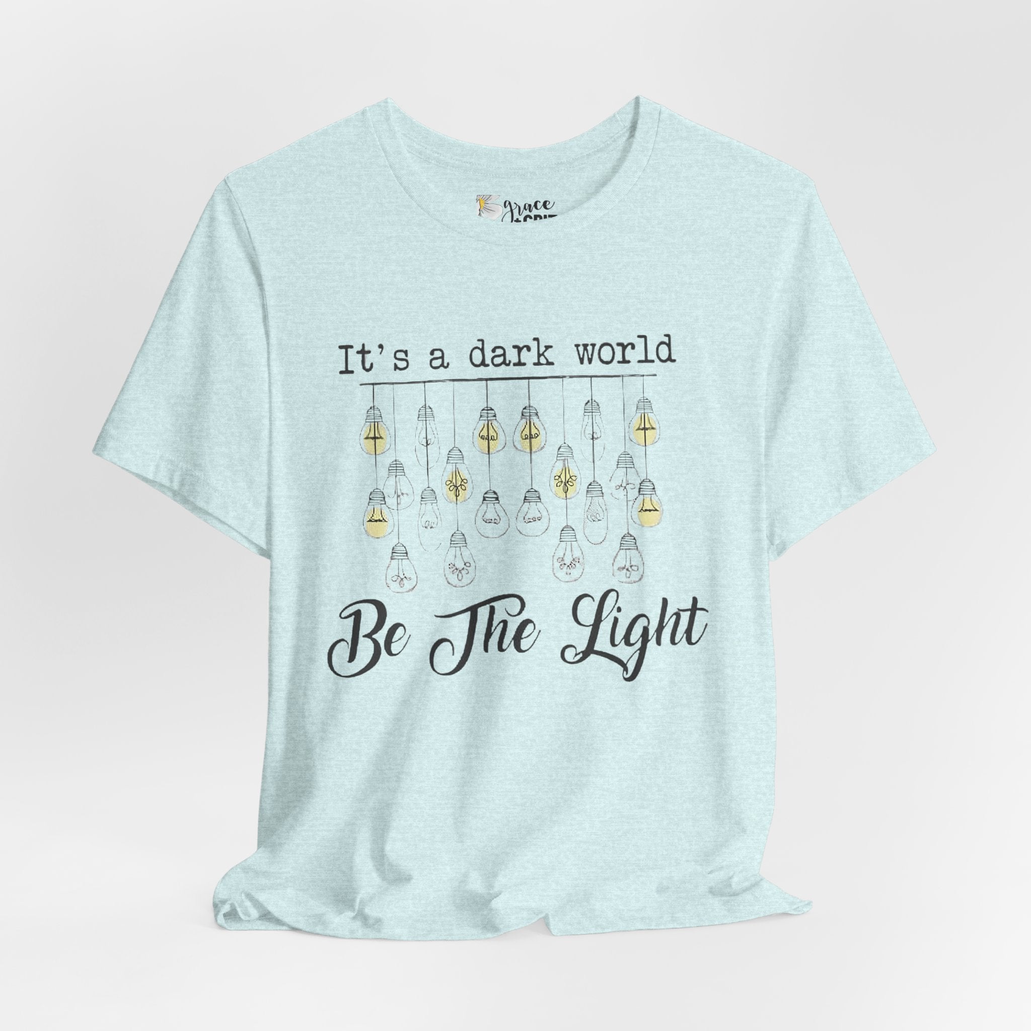 Be The Light T-Shirt — "It's a dark world" Inspirational Graphic Tee
