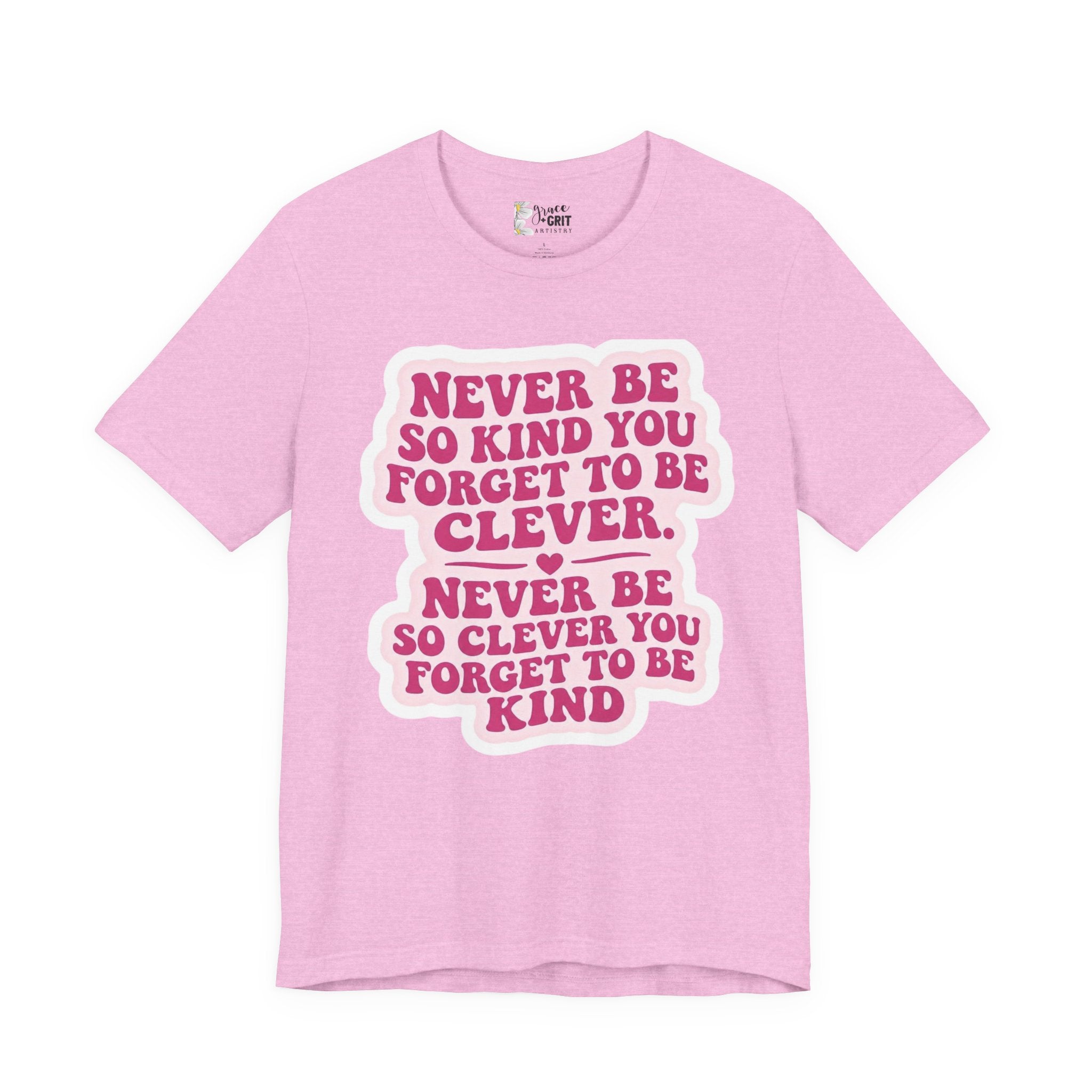 Never Be So Kind You Forget to Be Clever tee | Inspirational Quote Shirt