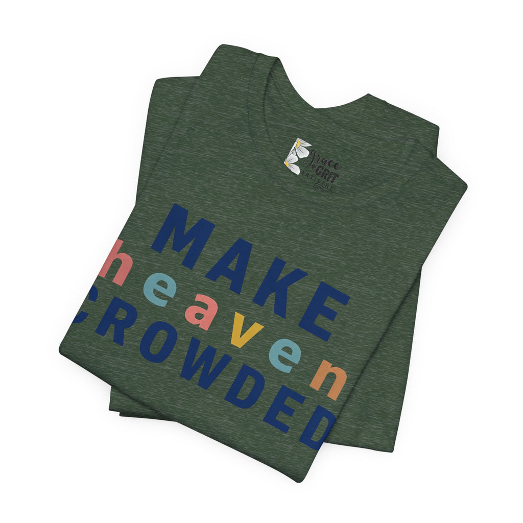 Make Heaven Crowded T-Shirt — Christian Inspirational Tee