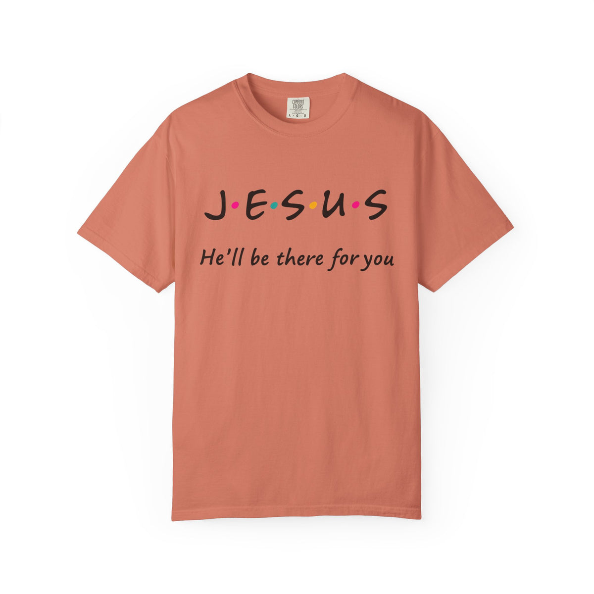 Jesus He’ll Be There for You Christian T-Shirt