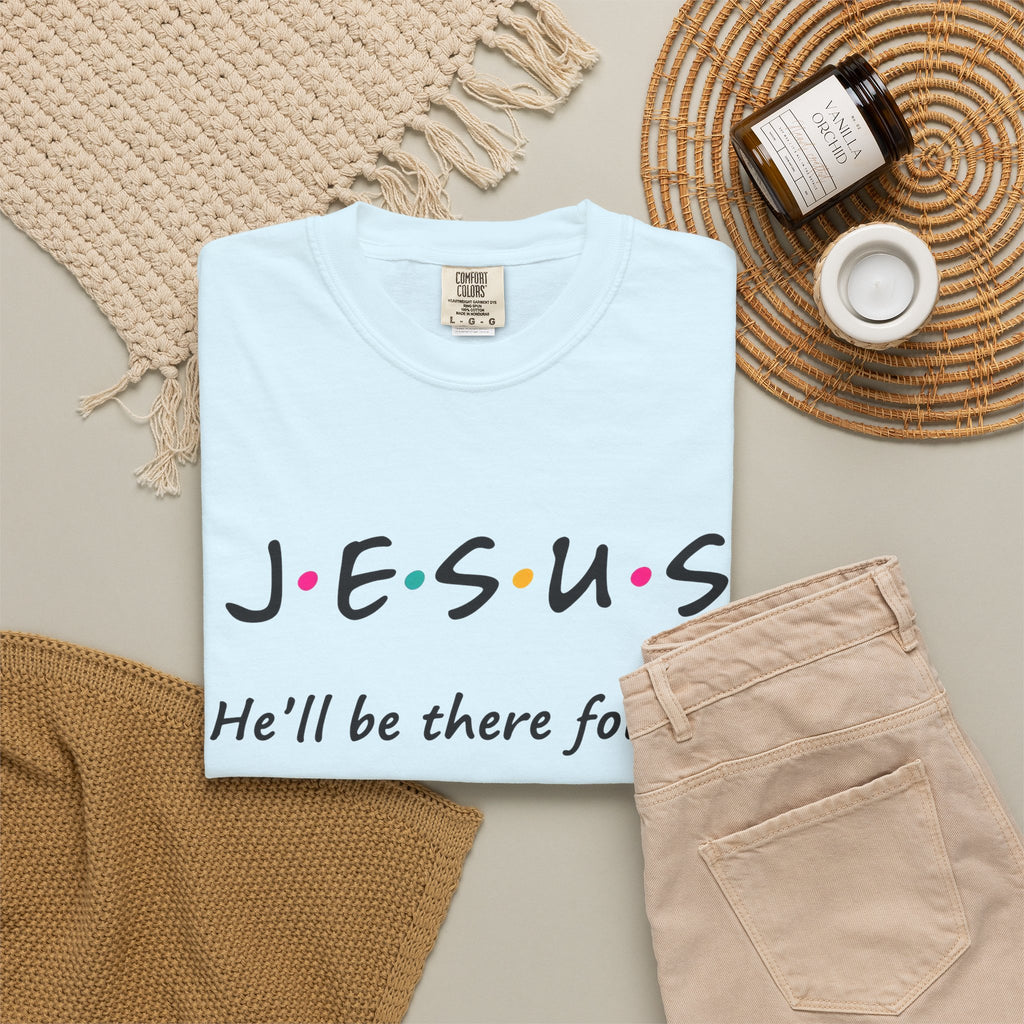 Jesus He’ll Be There for You Christian T-Shirt