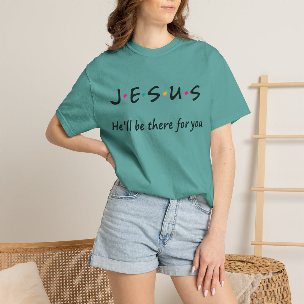 Jesus He’ll Be There for You Christian T-Shirt