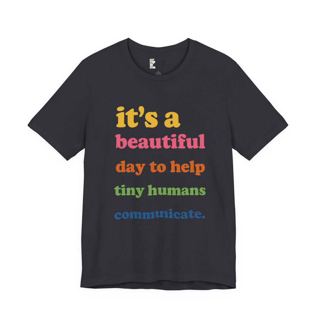 it's a beautiful day to help tiny humans communicate Tee | Speech Therapy, SLP Shirt