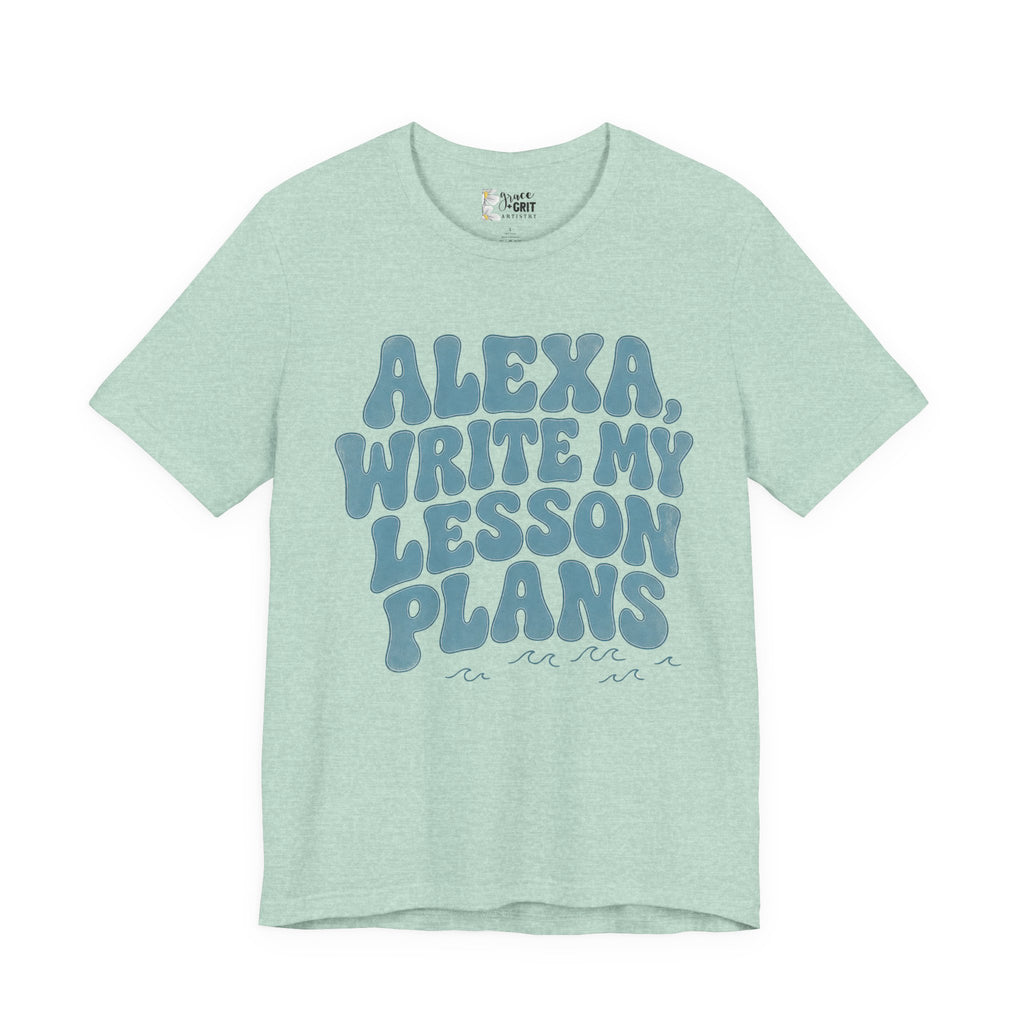Teacher T-Shirt – “Alexa, Write My Lesson Plans” Funny Educator Tee
