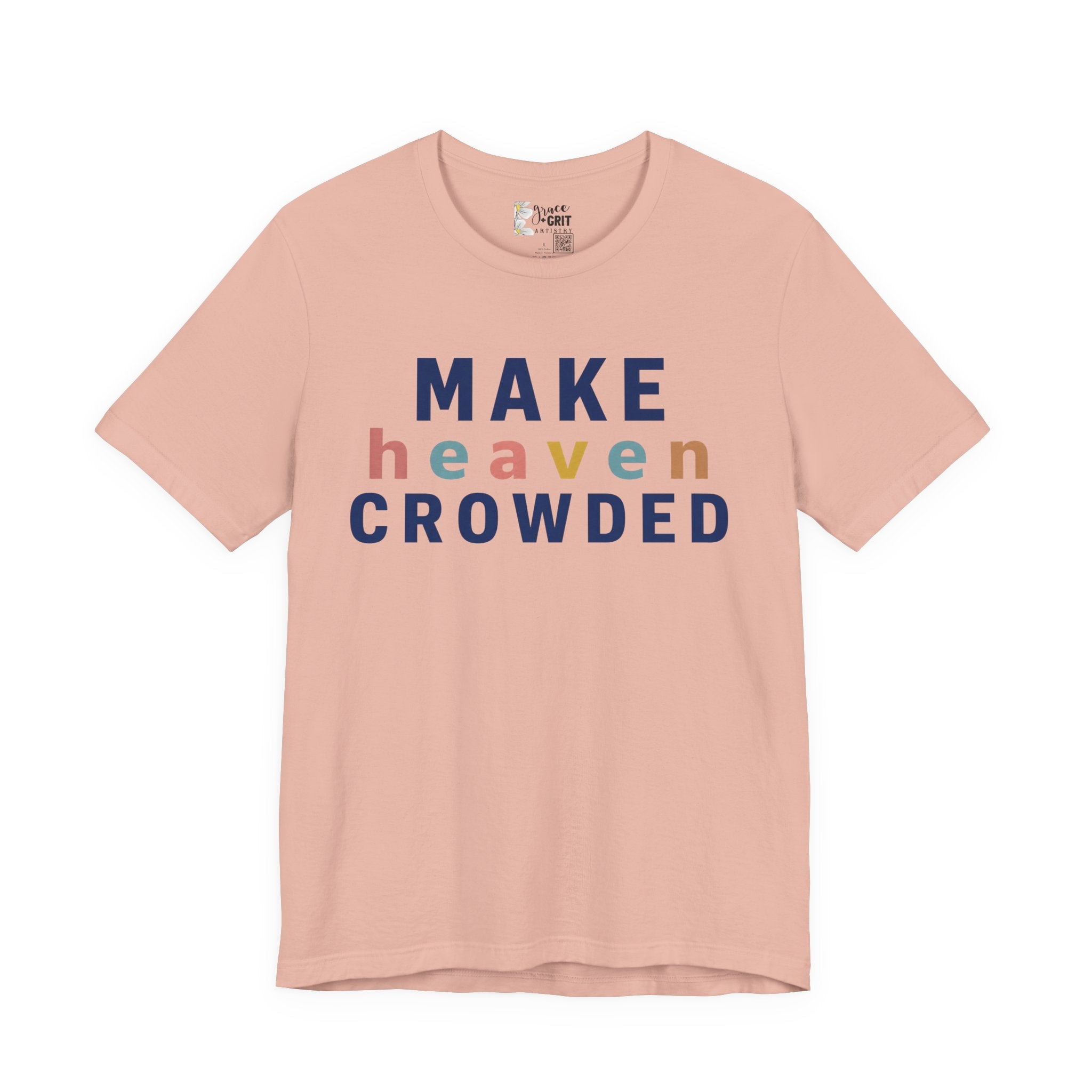Make Heaven Crowded T-Shirt — Christian Inspirational Tee