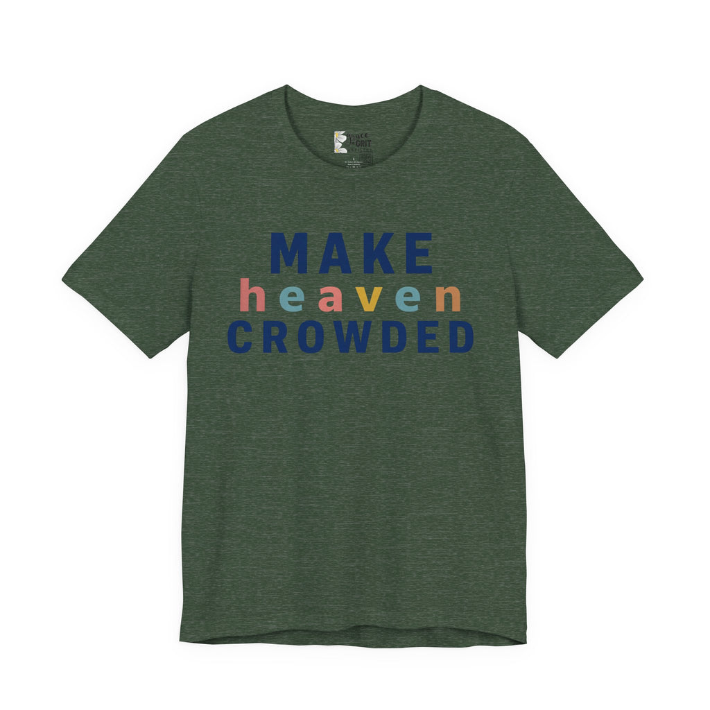 Make Heaven Crowded T-Shirt — Christian Inspirational Tee