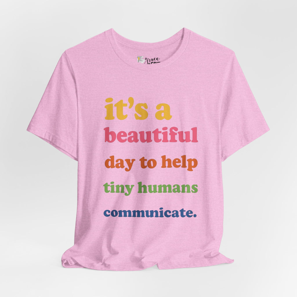 it's a beautiful day to help tiny humans communicate Tee | Speech Therapy, SLP Shirt
