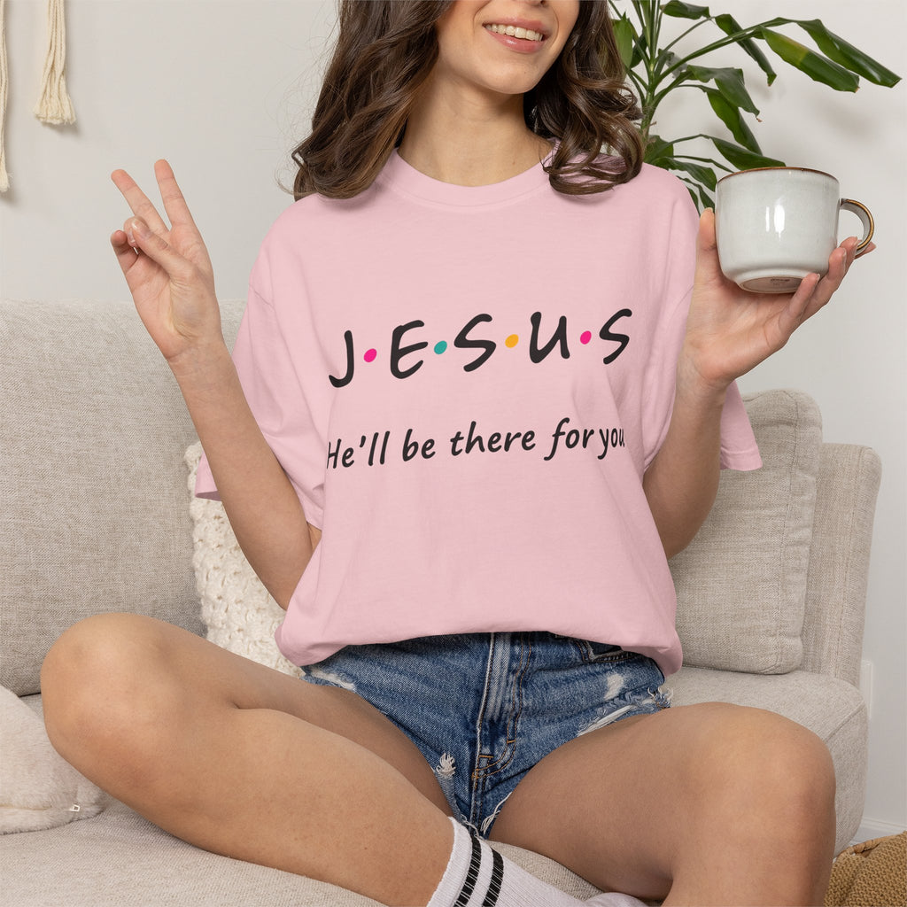 Jesus He’ll Be There for You Christian T-Shirt
