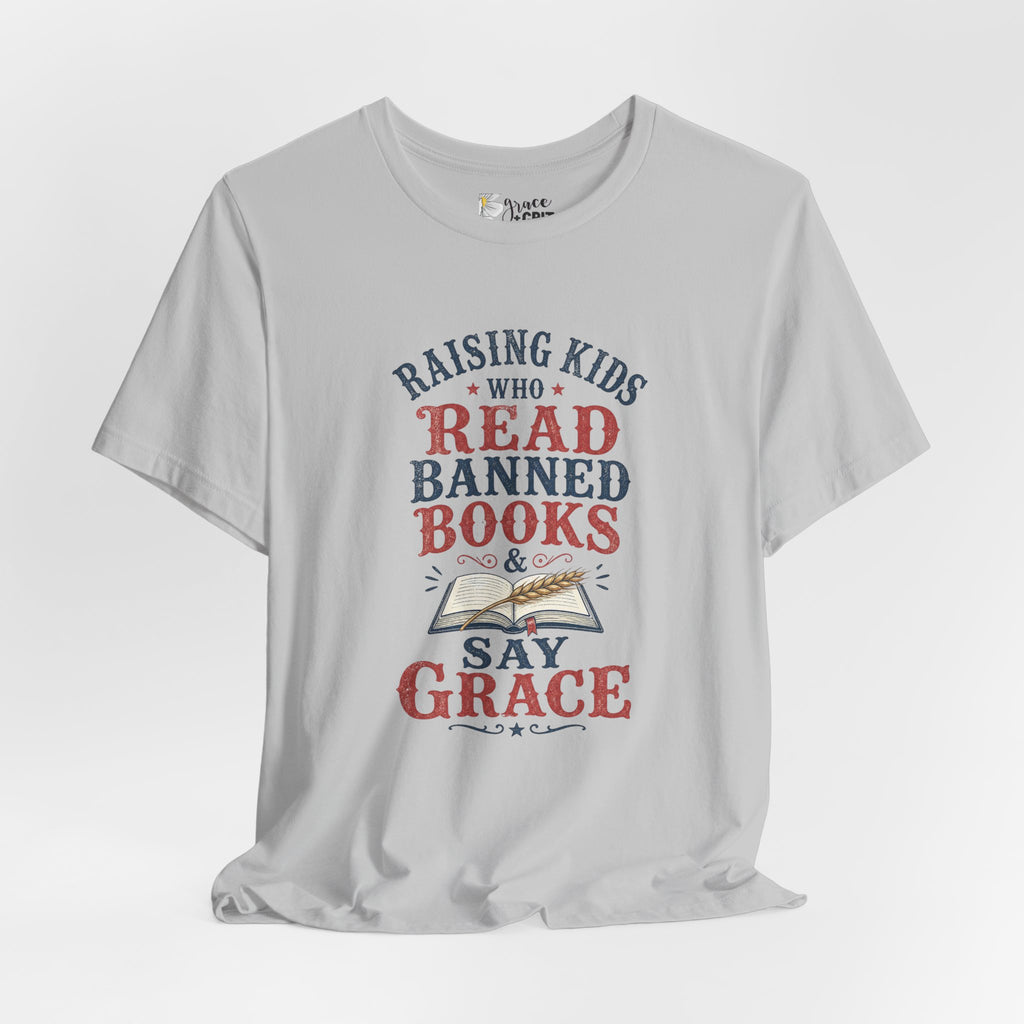 T-Shirt — Raising Kids Who Read Banned Books & Say Grace