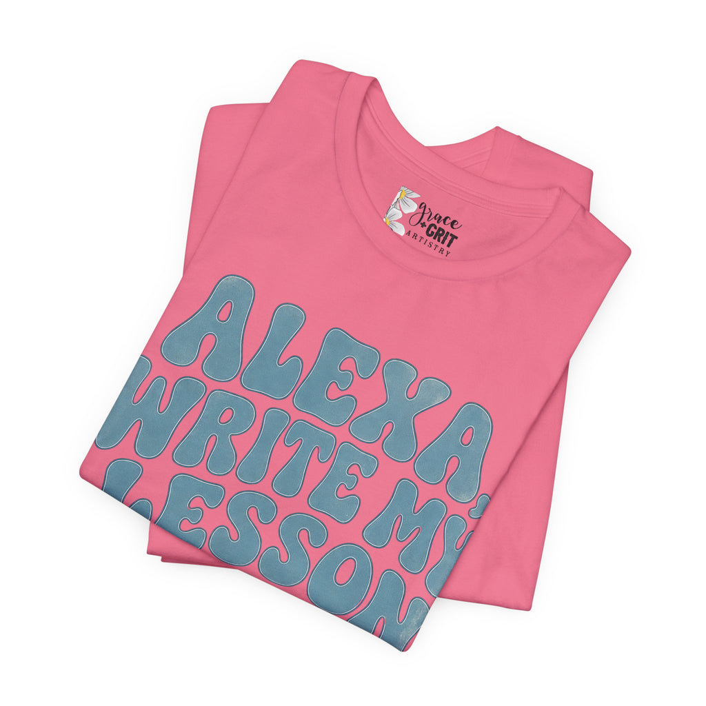 Teacher T-Shirt – “Alexa, Write My Lesson Plans” Funny Educator Tee