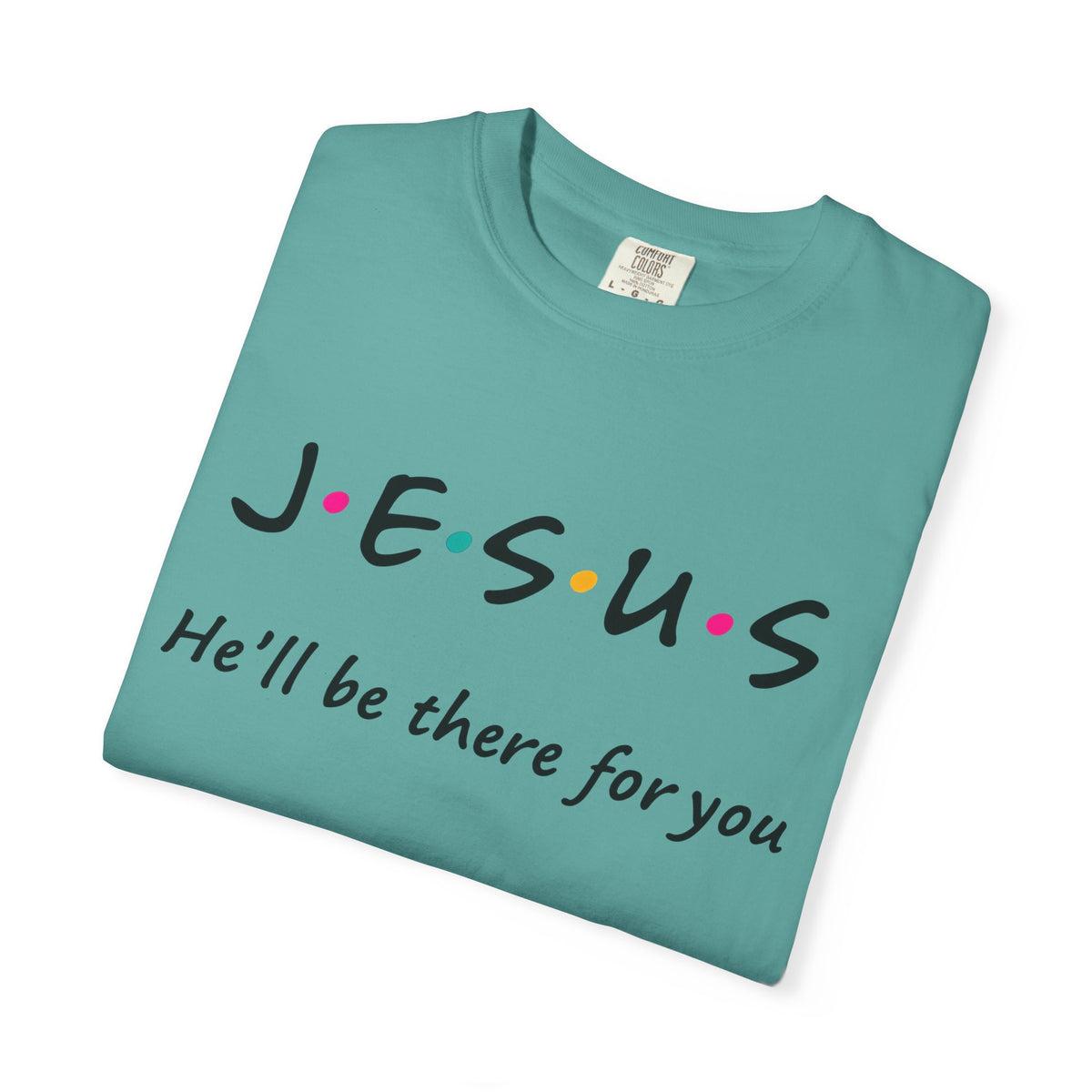 Jesus He’ll Be There for You Christian T-Shirt