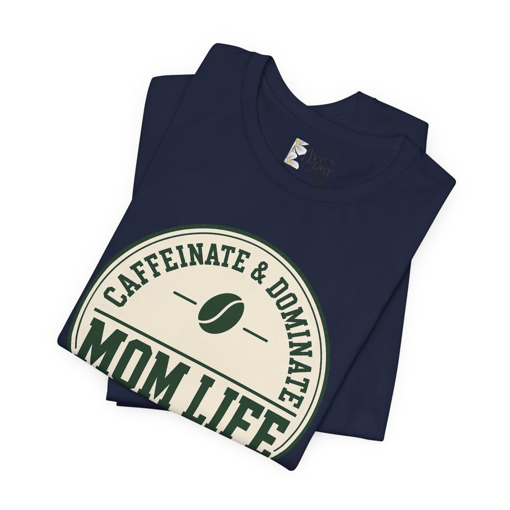 Mom Life T‑Shirt – "Caffeinate & Dominate" Coffee Mom Tee