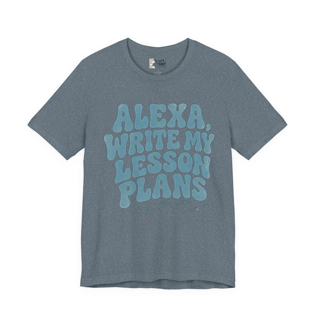 Teacher T-Shirt – “Alexa, Write My Lesson Plans” Funny Educator Tee