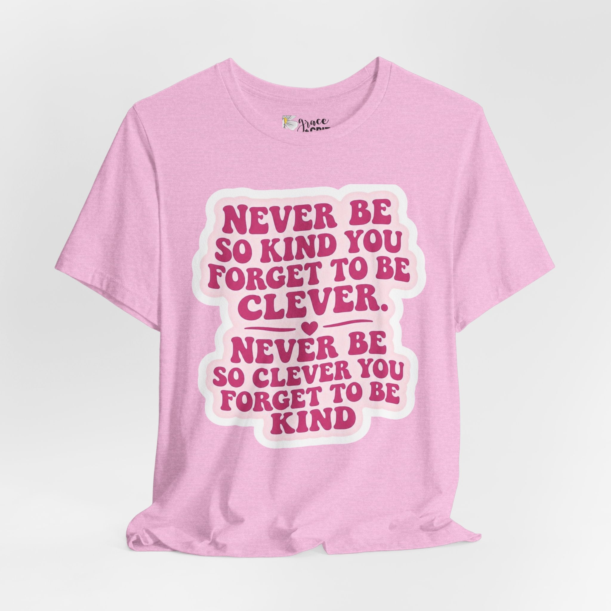 Never Be So Kind You Forget to Be Clever tee | Inspirational Quote Shirt