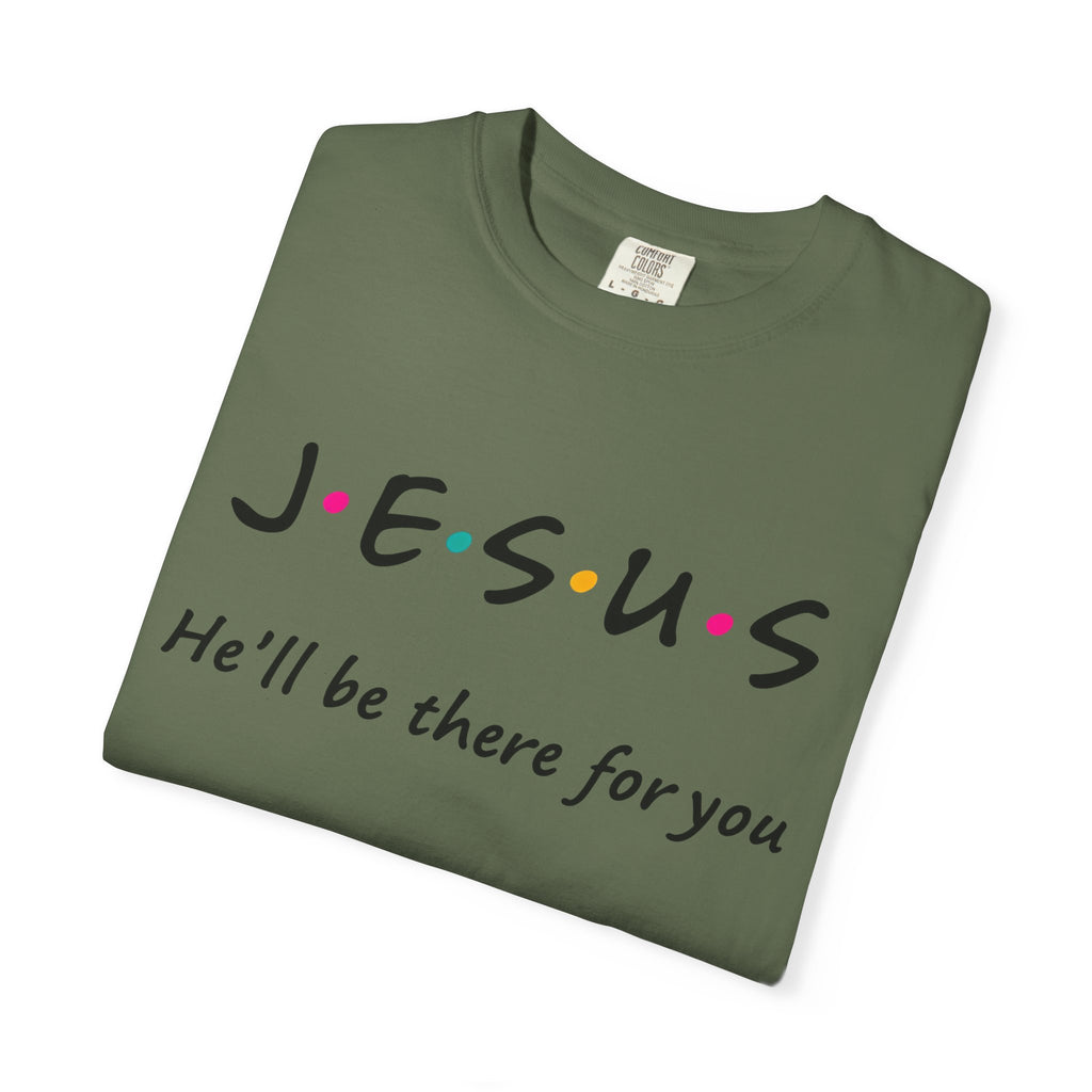 Jesus He’ll Be There for You Christian T-Shirt