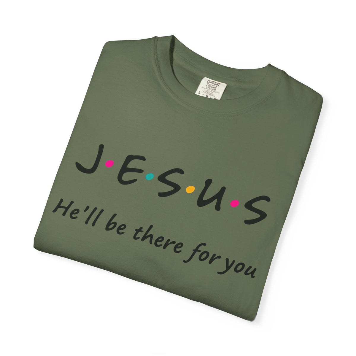 Jesus He’ll Be There for You Christian T-Shirt