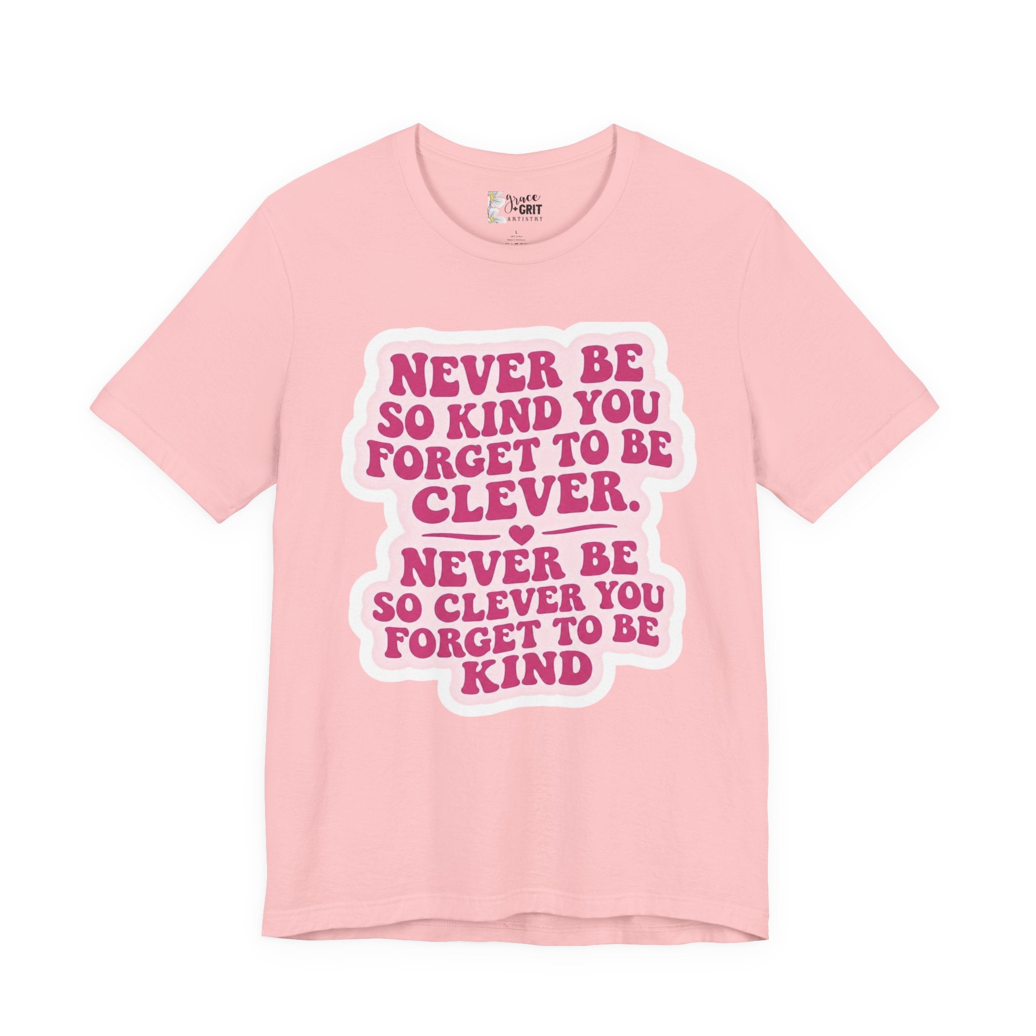 Never Be So Kind You Forget to Be Clever tee | Inspirational Quote Shirt