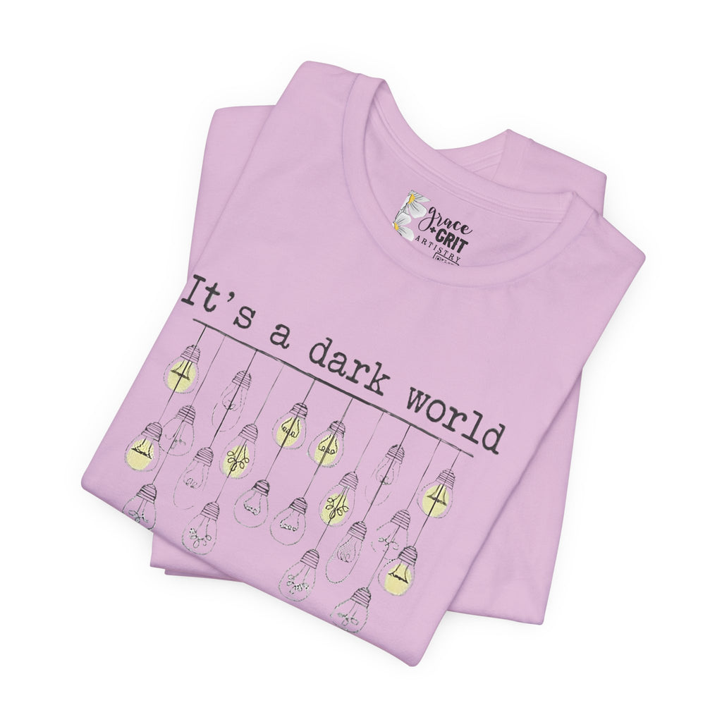Be The Light T-Shirt — "It's a dark world" Inspirational Graphic Tee