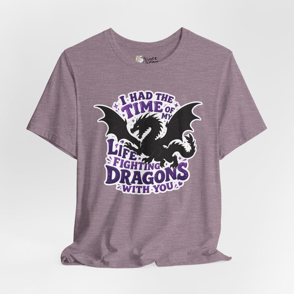 Dragon Fighting Tee — "I Had the Time of My Life Fighting Dragons With You" Graphic T-Shirt