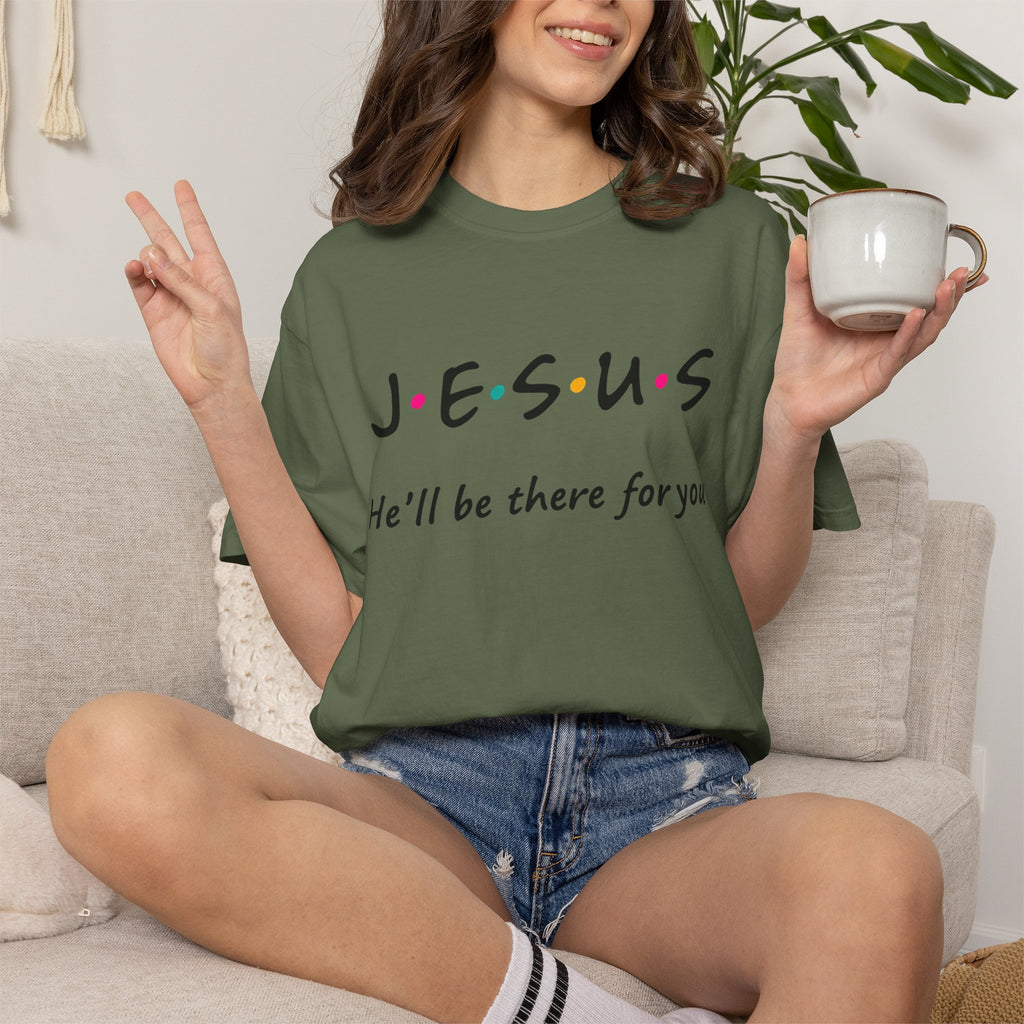 Jesus He’ll Be There for You Christian T-Shirt