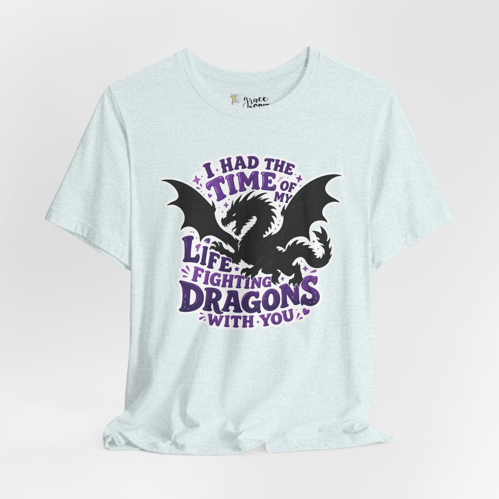 Dragon Fighting Tee — "I Had the Time of My Life Fighting Dragons With You" Graphic T-Shirt
