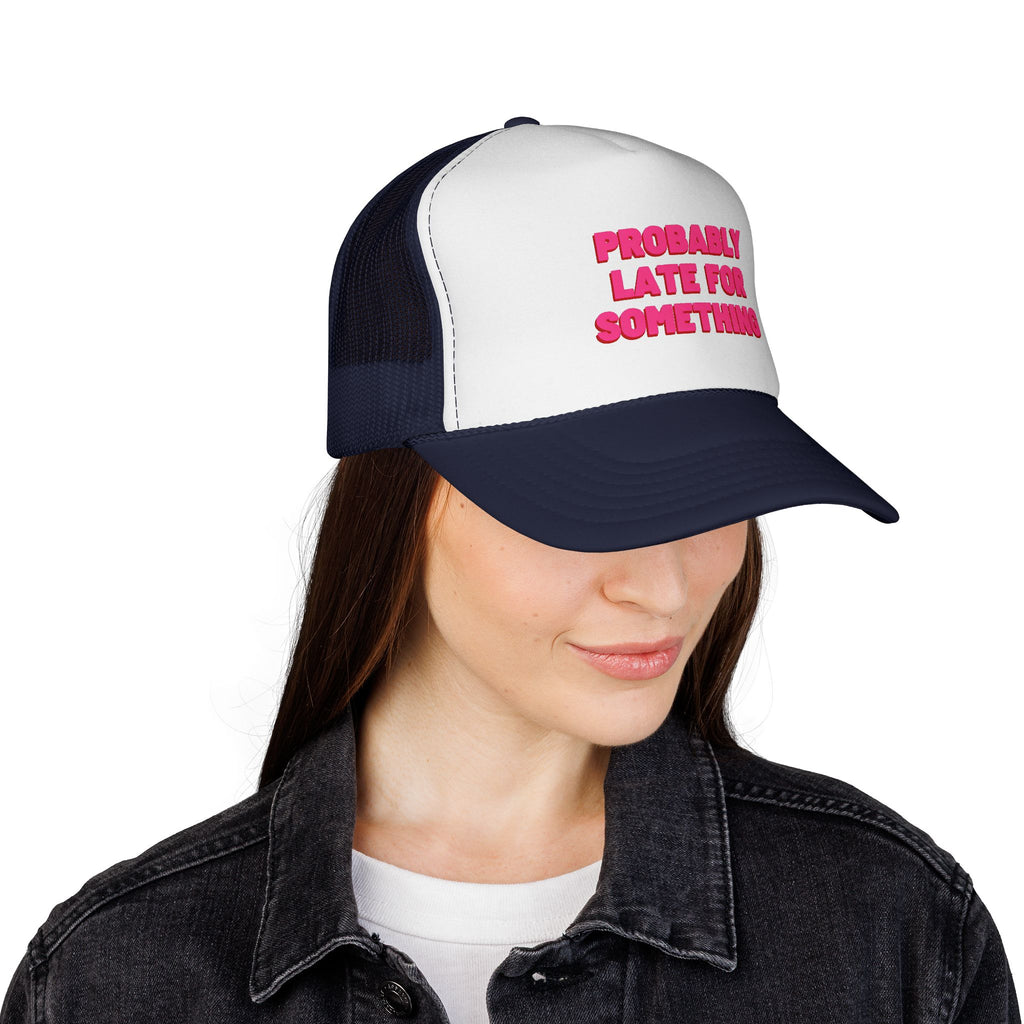 Probably Late for Something Trucker Cap