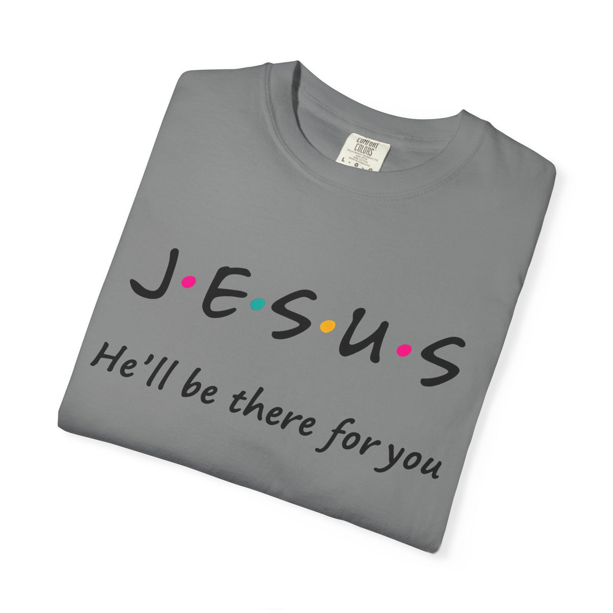 Jesus He’ll Be There for You Christian T-Shirt