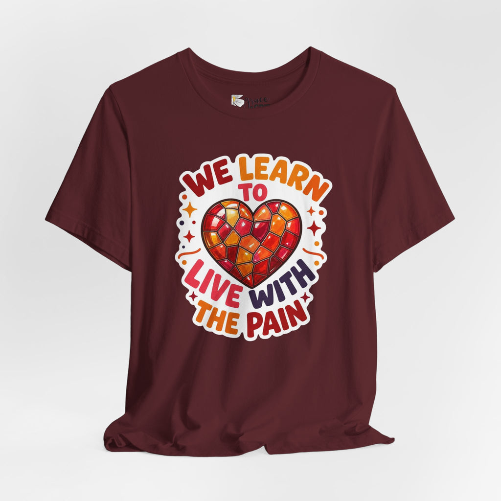 We Learn To Live With The Pain Heart Graphic Tee | Mental Health Awareness Shirt