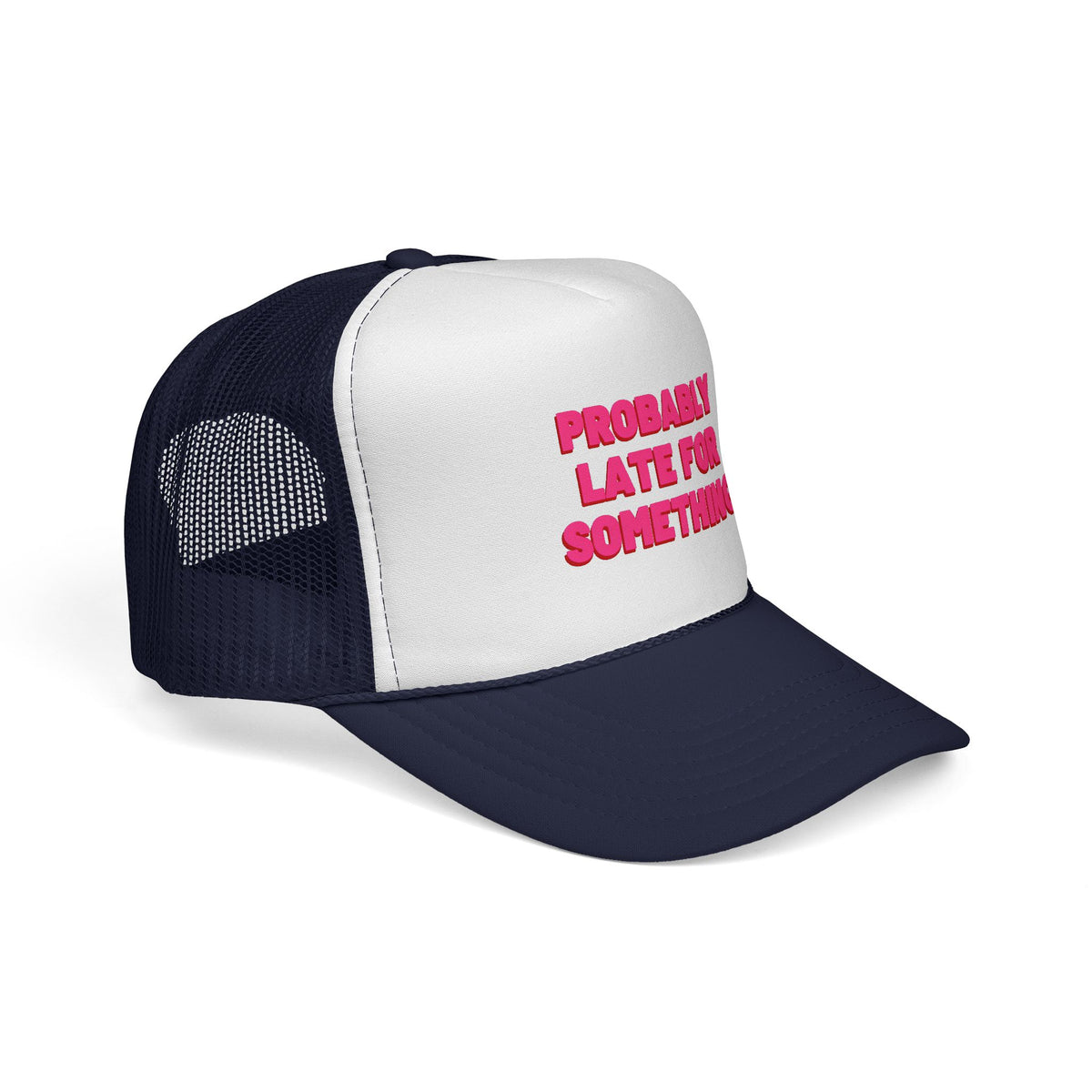Probably Late for Something Trucker Cap