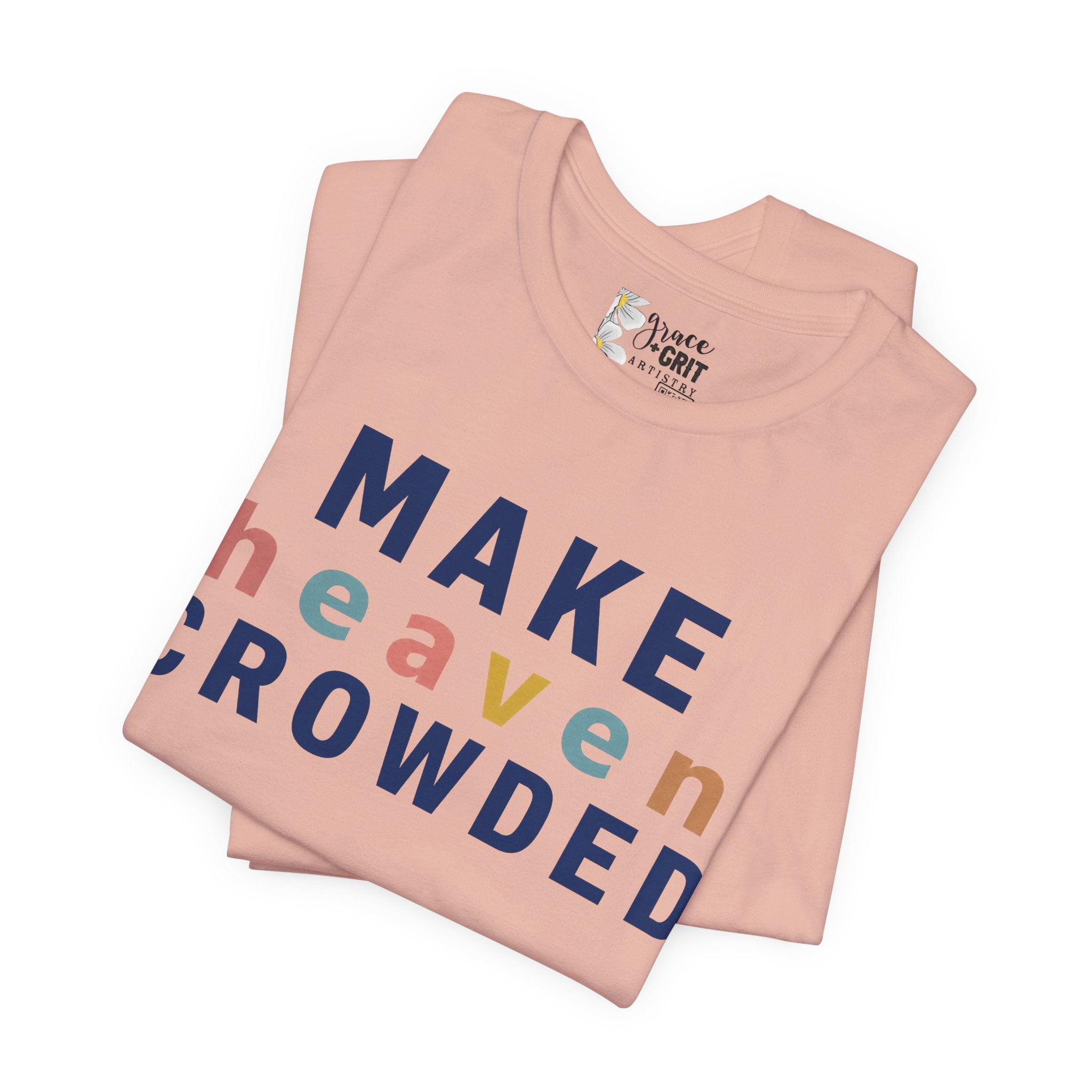 Make Heaven Crowded T-Shirt — Christian Inspirational Tee