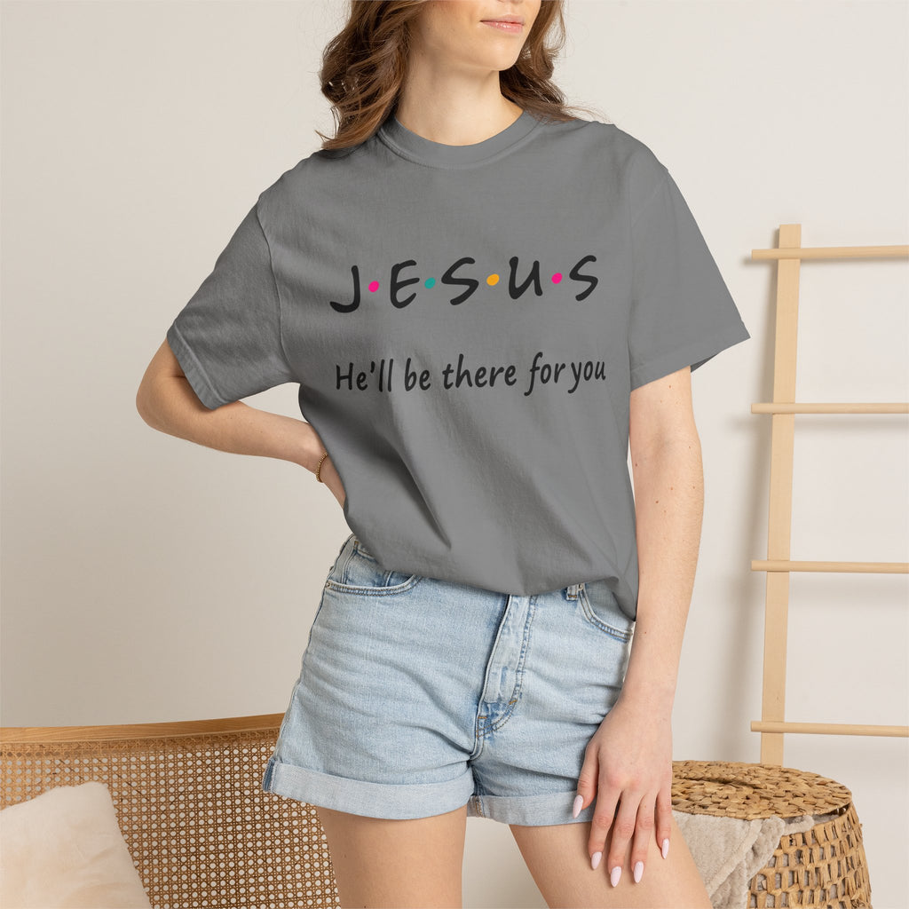 Jesus He’ll Be There for You Christian T-Shirt