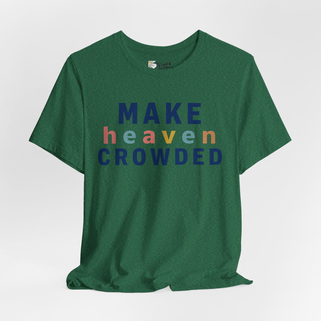 Make Heaven Crowded T-Shirt — Christian Inspirational Tee