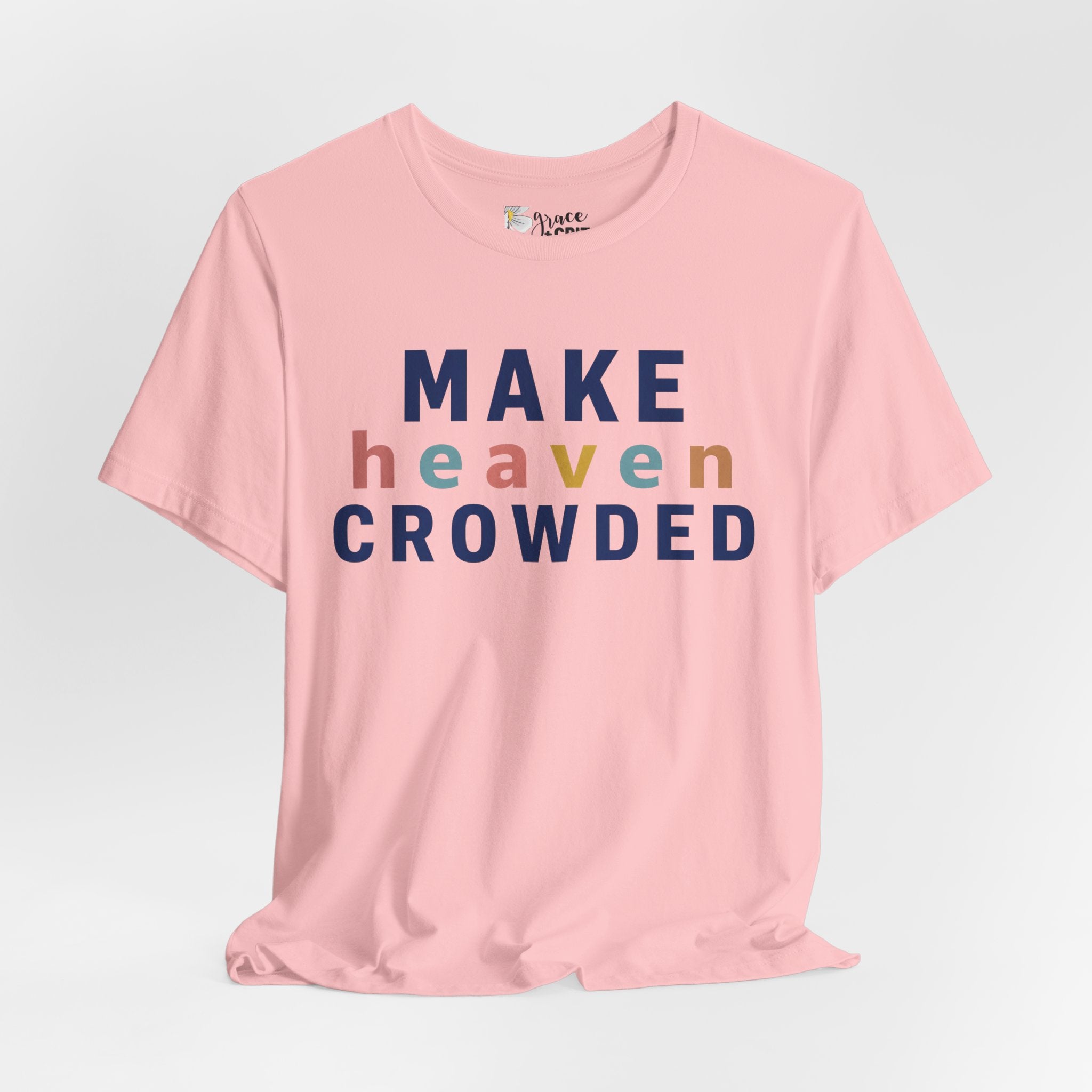 Make Heaven Crowded T-Shirt — Christian Inspirational Tee