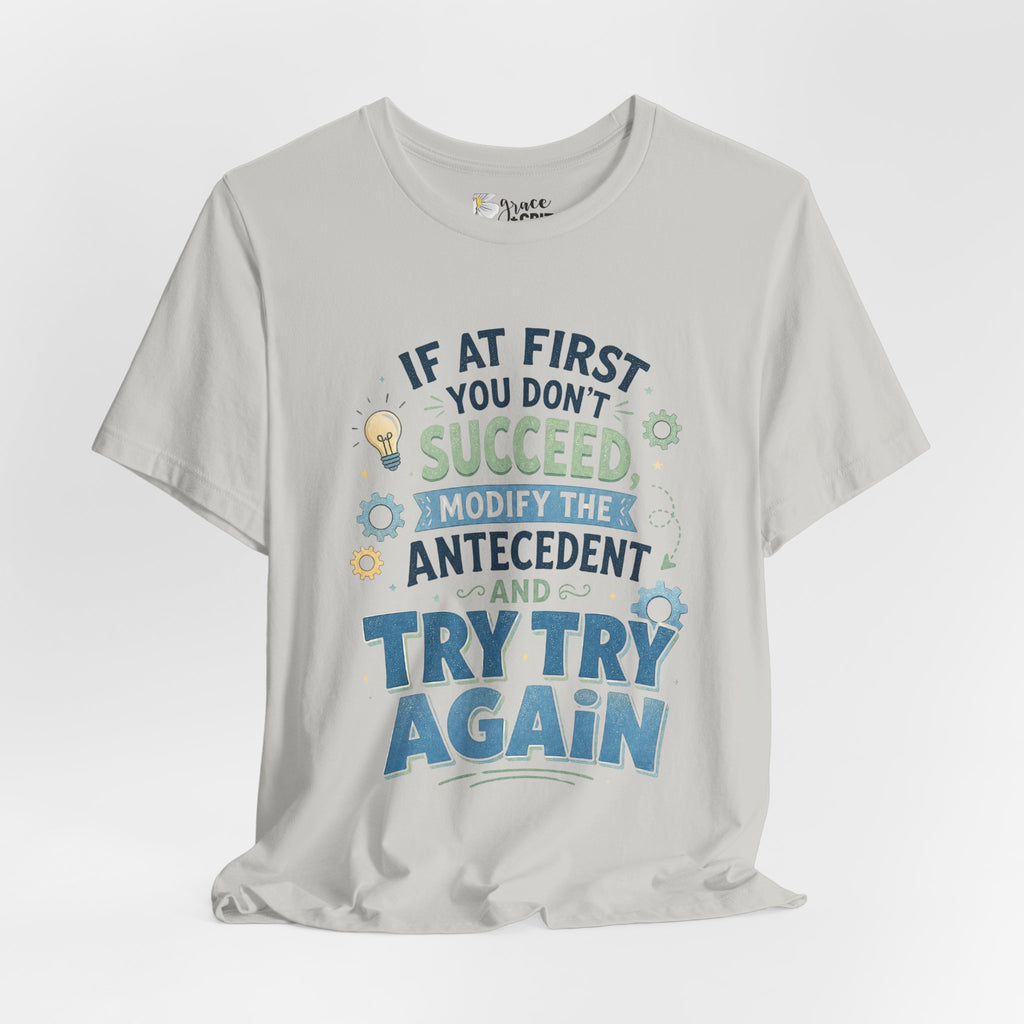 If At First You Don't Succeed Modify The Antecedent Try Try Again T-Shirt | Funny Teacher Science Tee